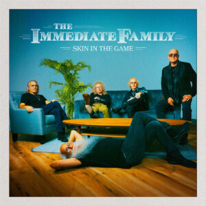 The Immediate Family - Skin in the Game